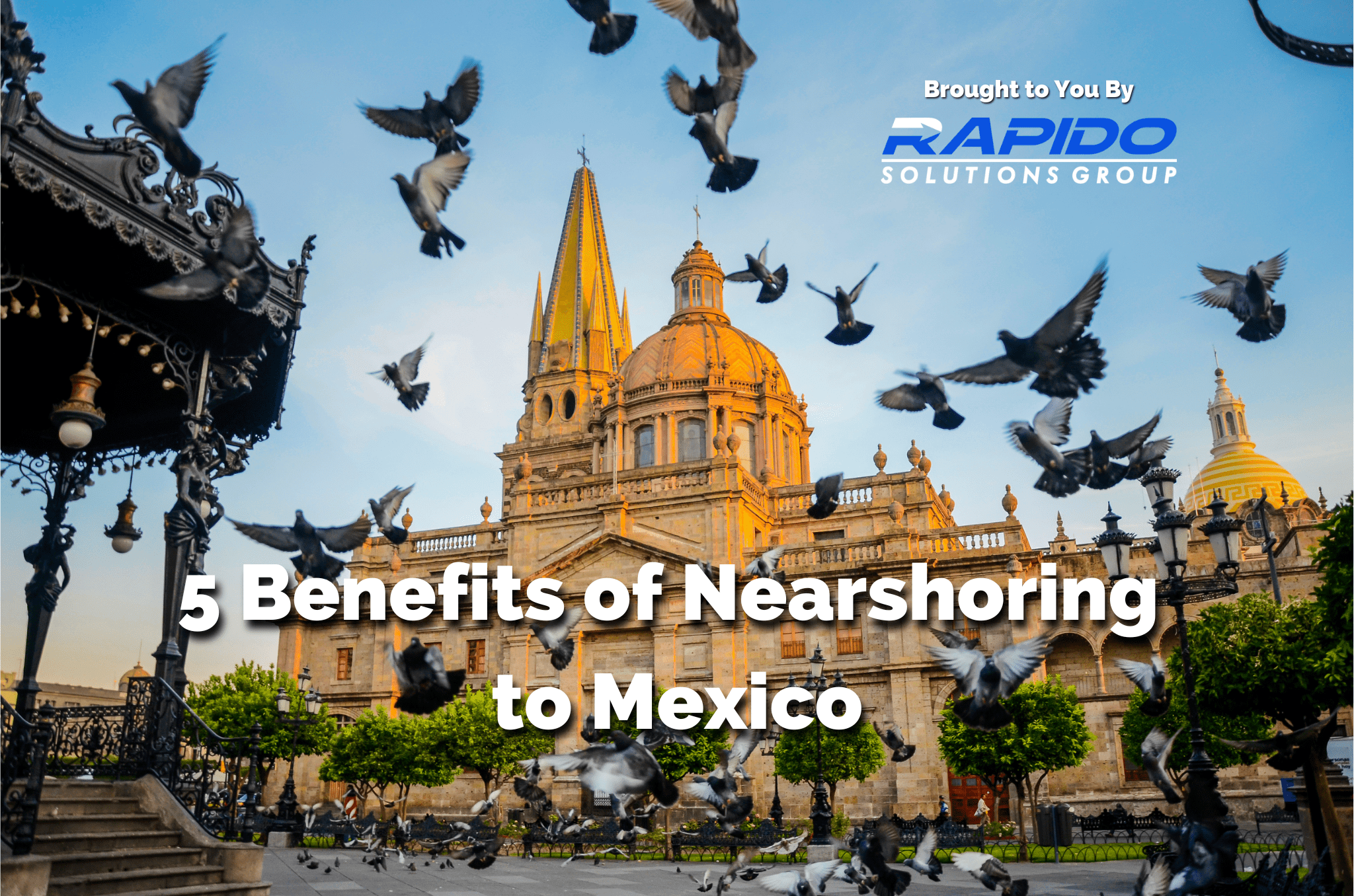 5 Great Benefits Of Nearshoring To Mexico